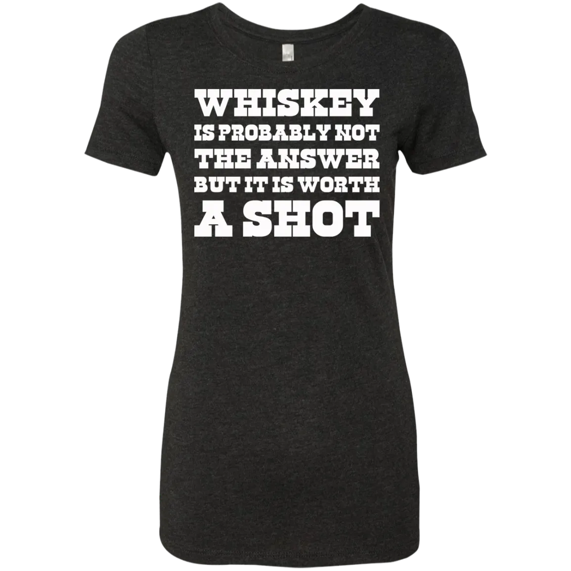 "Worth A Shot" NL6710 Next Level Ladies' Triblend T-Shirt