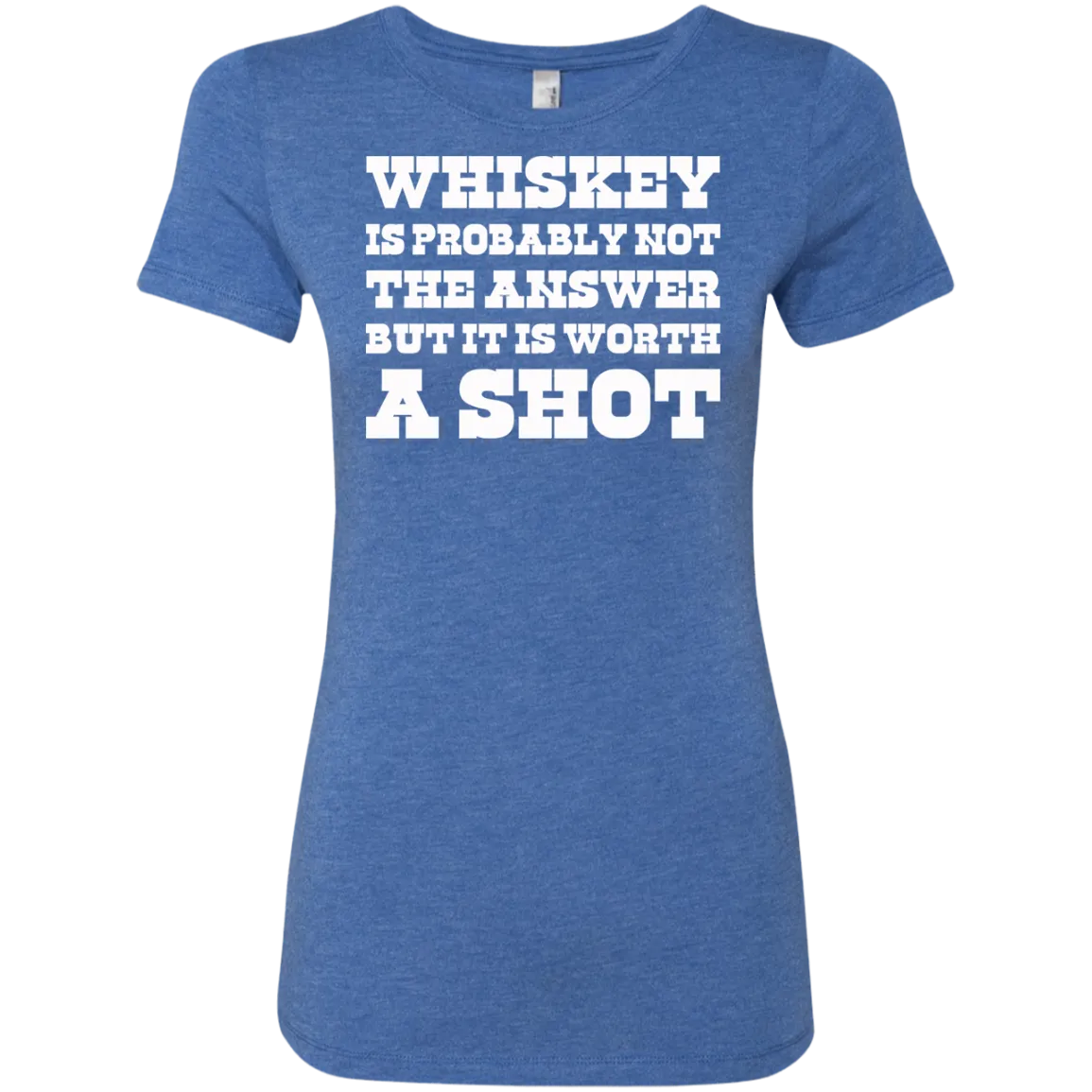 "Worth A Shot" NL6710 Next Level Ladies' Triblend T-Shirt