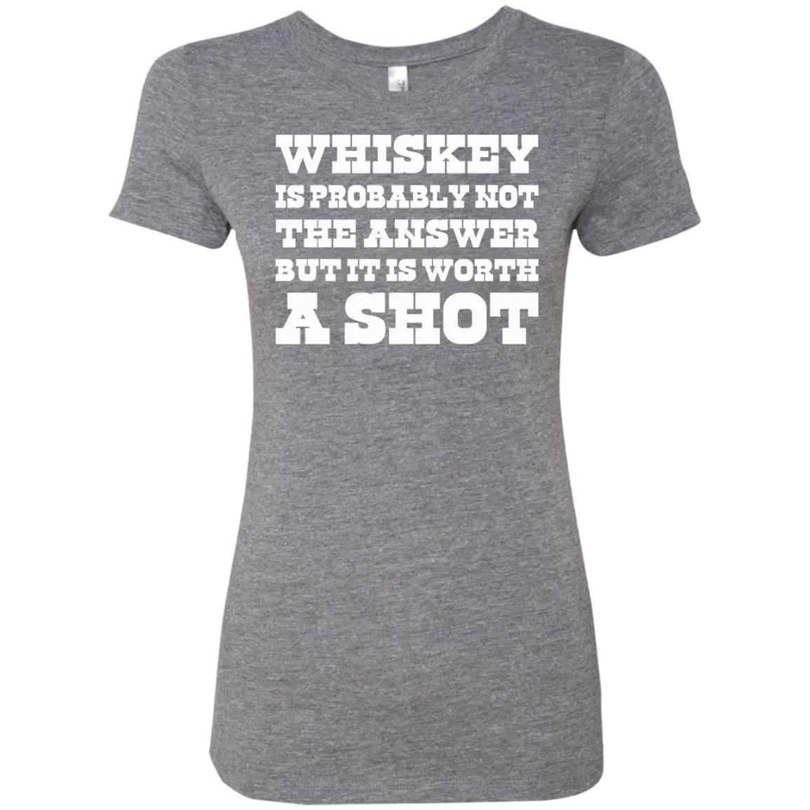 "Worth A Shot" NL6710 Next Level Ladies' Triblend T-Shirt